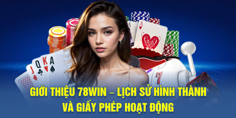 Giới thiệu 78WIN – Lịch sử hình thành và giấy phép hoạt động
