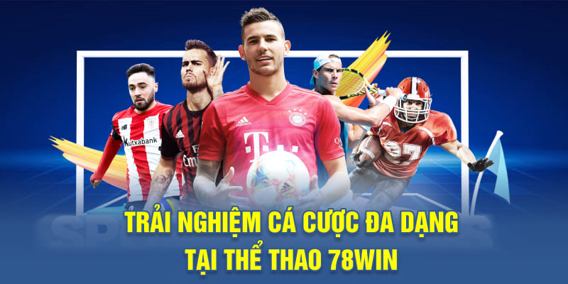 Trải nghiệm cá cược đa dạng tại thể thao 78WIN