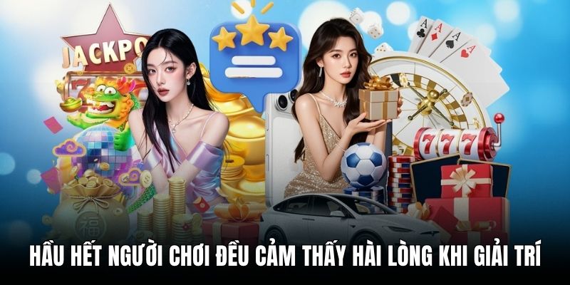 Hầu hết người chơi đều cảm thấy h&agrave;i l&ograve;ng khi giải tr&iacute;